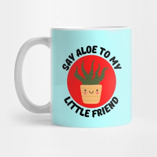 Say Aloe To My Little Friend | Gardener Pun Mug